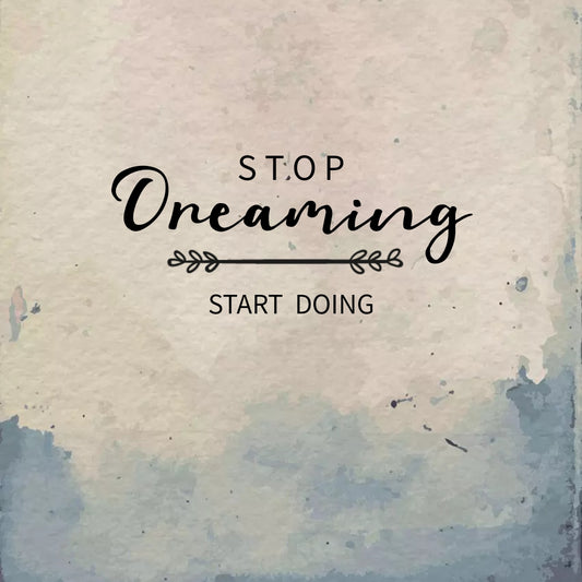 Stop Dreaming Start Doing